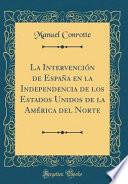 libro La Intervención De España En La Independencia De Los Estados Unidos De La América Del Norte (classic Reprint)